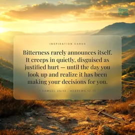 Inspiration Card: Bitterness rarely announces itself. It creeps in quietly, disguised as justified hurt. 1 Samuel 25:13, Hebrews 12:15