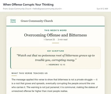 The Weekly Email from Grace Community Church: subject When Offense Corrupts Your Thinking, this week’s word Overcoming Offense and Bitterness, key scripture Hebrews 12:15
